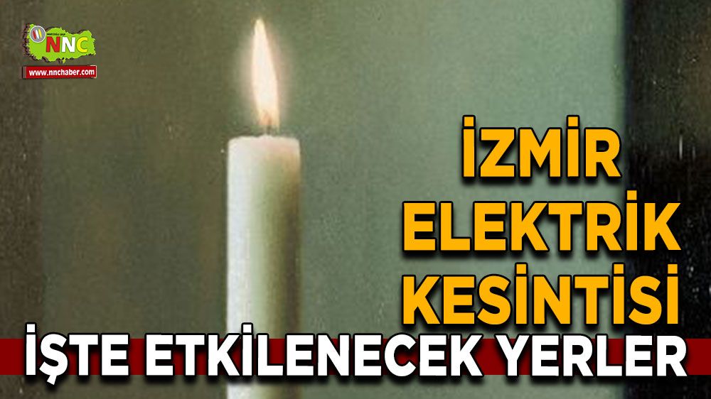 30 Temmuz İzmir elektrik kesintisi! Nerelerde etkili olacak