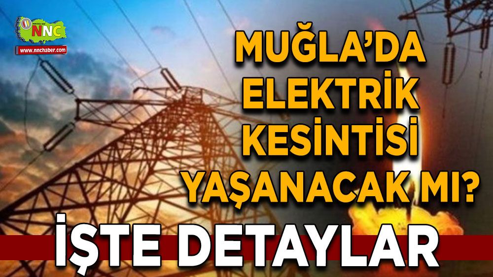 30 Temmuz Muğla elektrik kesintisi! İşte etkilenecek yerler