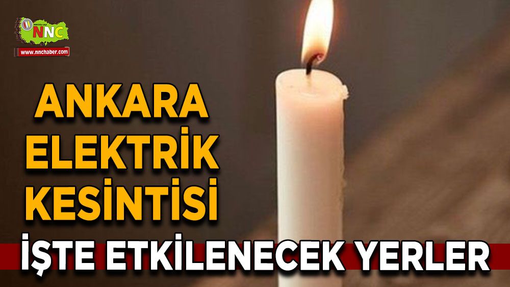 31 Temmuz Ankara elektrik kesintisi! Nerelerde etkili olacak