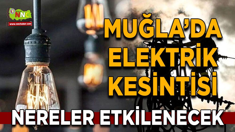 31 Temmuz Muğla elektrik kesintisi! İşte etkilenecek yerler