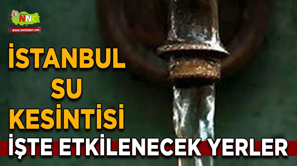 4 Temmuz İstanbul su kesintisi! İşte etkilenecek yerler