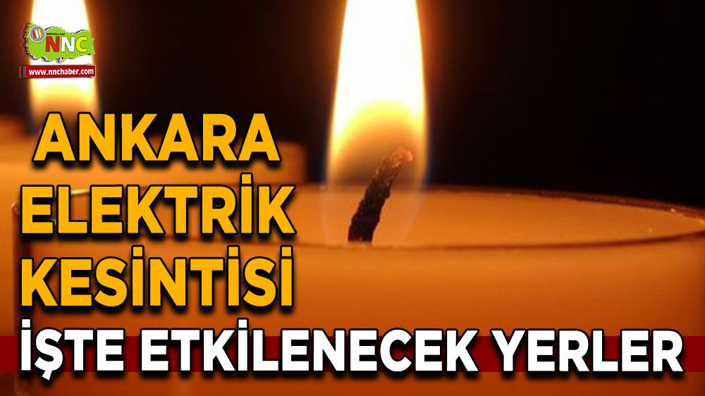 5 Temmuz Ankara elektrik kesintisi! İşte etkilenecek yerler