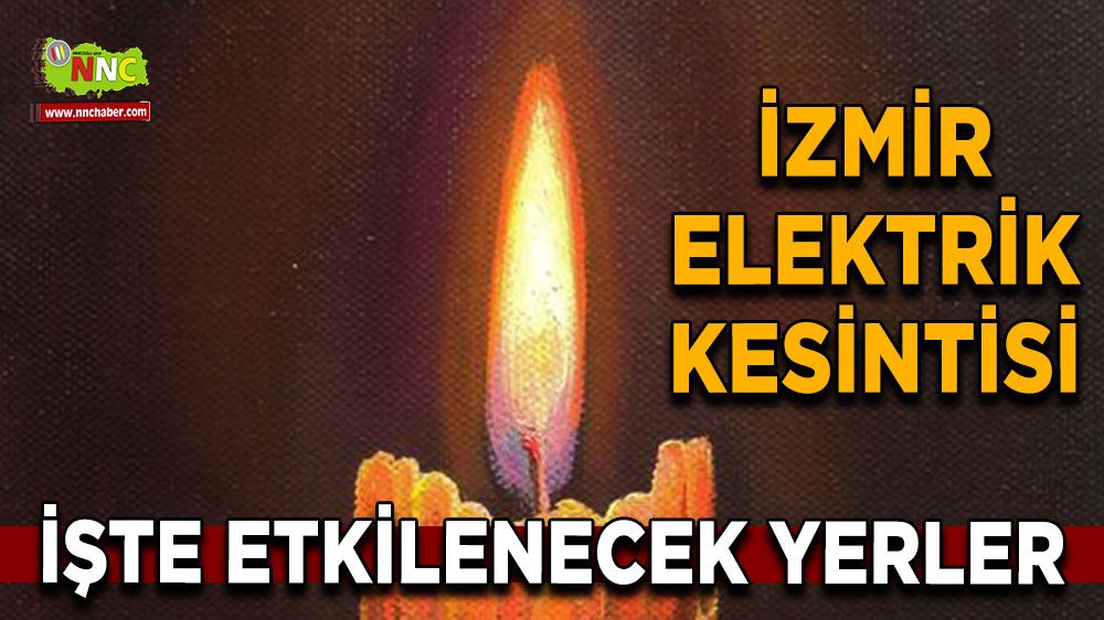5 Temmuz İzmir elektrik kesintisi! İşte etkilenecek yerler
