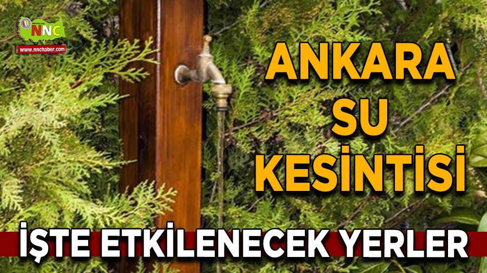 6 Temmuz Ankara su kesintisi! İşte etkilenecek yerler
