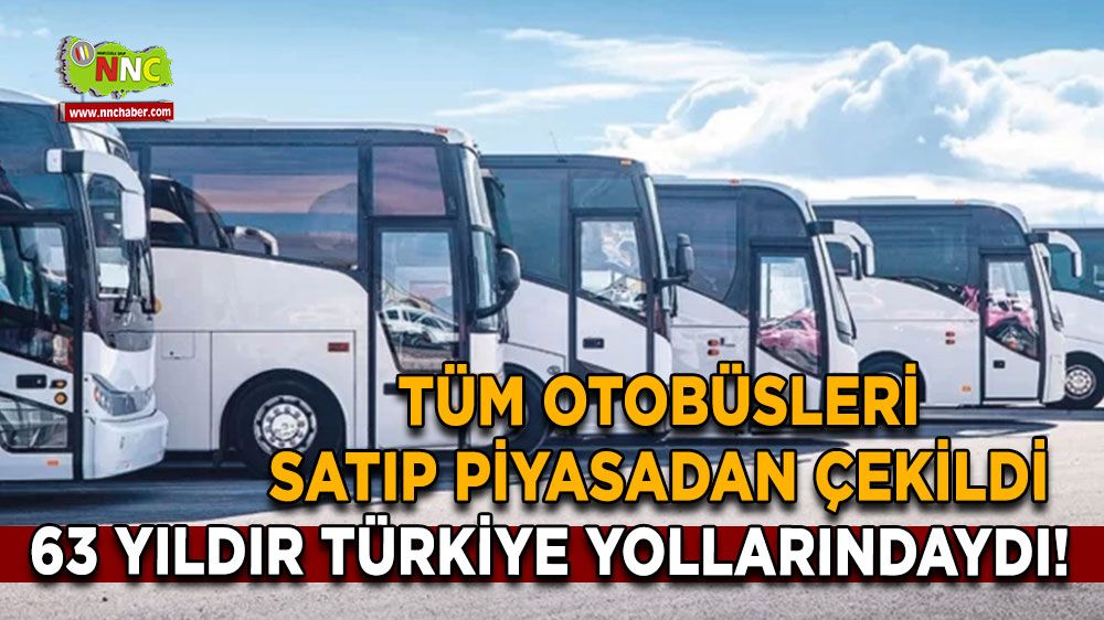 63 yıldır Türkiye yollarındaydı! Tüm otobüsleri satıp piyasadan çekildi