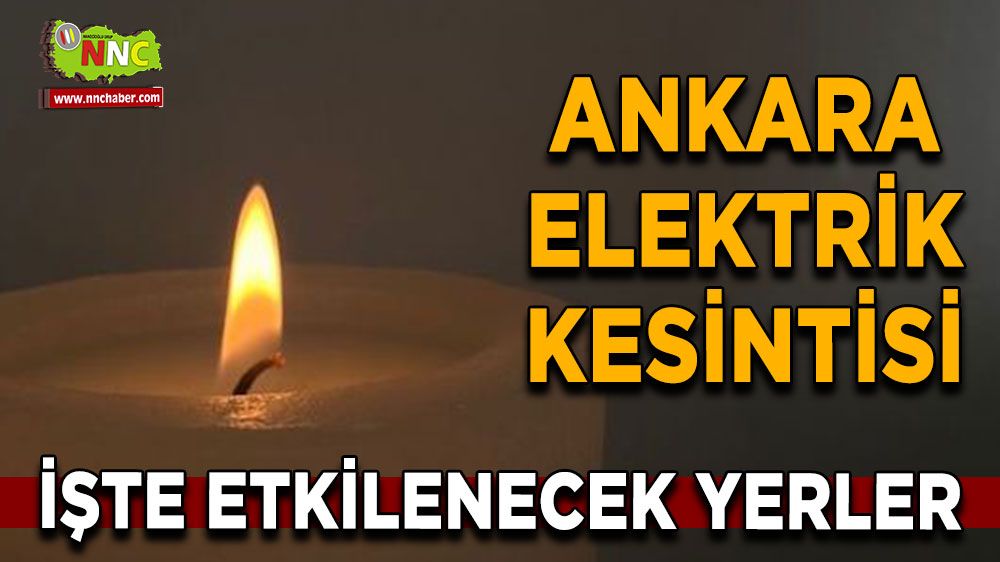 7 Temmuz Ankara elektrik kesintisi! Nerelerde etkili olacak