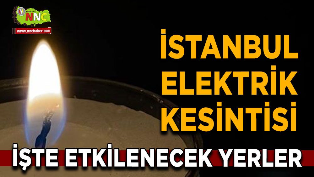 7 Temmuz İstanbul elektrik kesintisi! İşte etkilenecek yerler