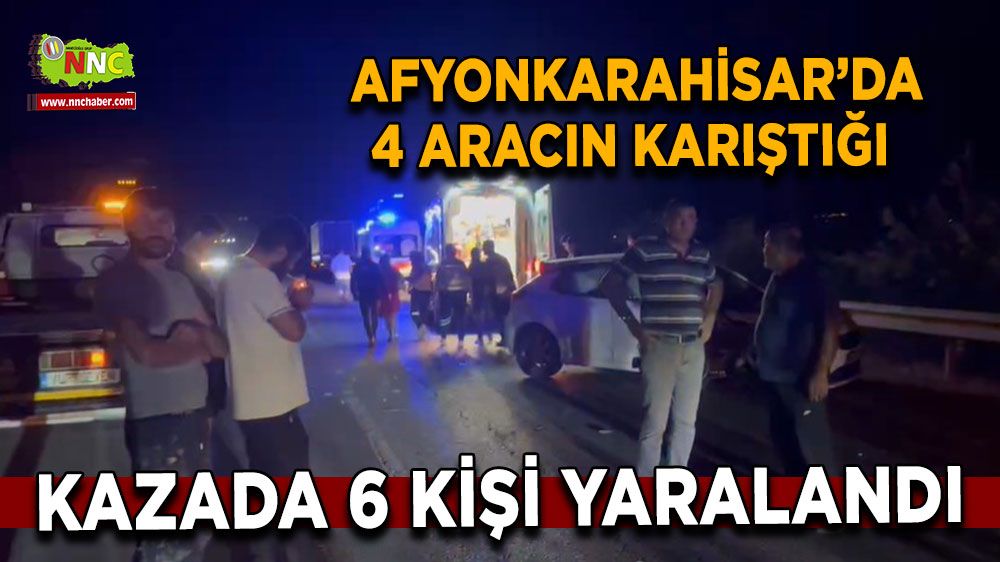 Afyon'da feci kaza! 4 aracın karıştığı kazada 6 kişi yaralandı