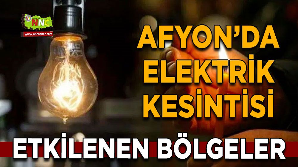 Afyonkarahisar'da 01 Ağustos elektrik kesintisi! Nerelerde etkili olacak