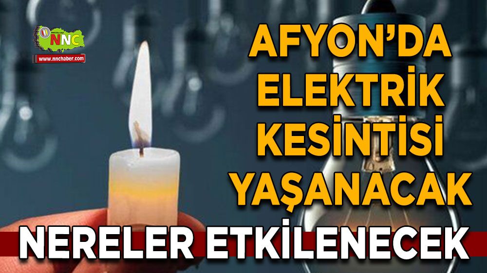 Afyonkarahisar'da 12 Temmuz elektrik kesintisi! Nerelerde etkili olacak