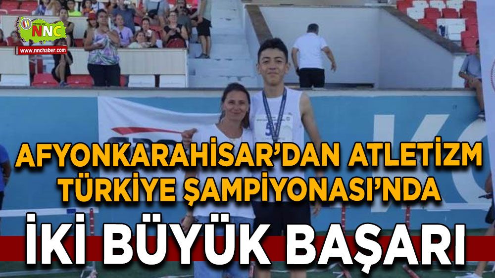 Afyonkarahisar'dan Atletizm Türkiye Şampiyonası'nda iki büyük başarı