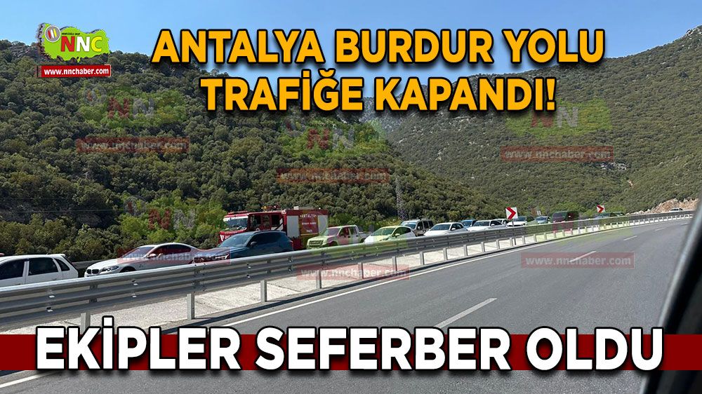 Antalya Burdur karayolu trafiğe kapandı! Ekipler seferber oldu