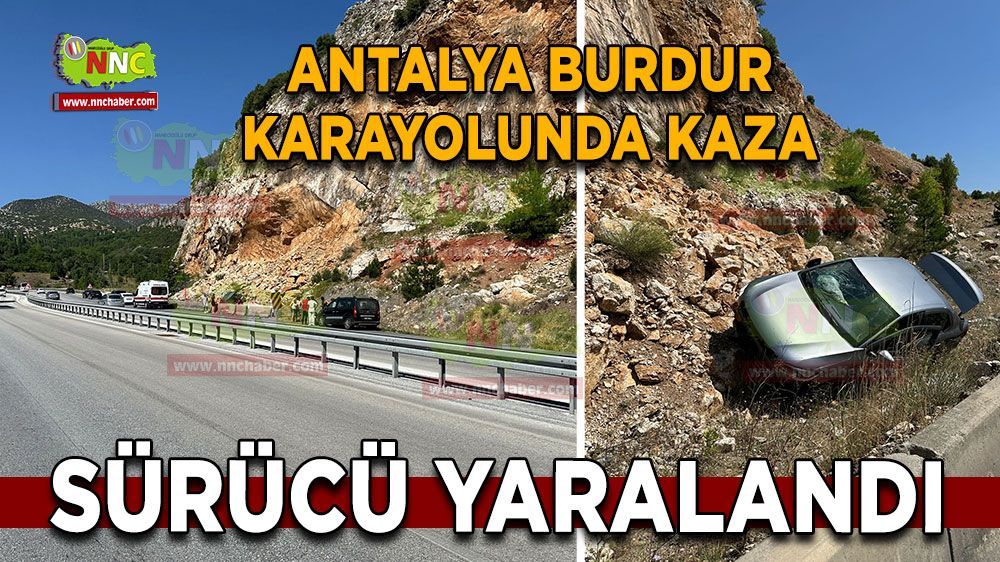 Antalya Burdur karayolunda bir kişi yaralandı 