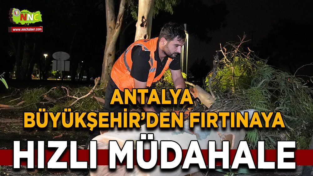 Antalya Büyükşehir'den fırtınaya anında müdahale