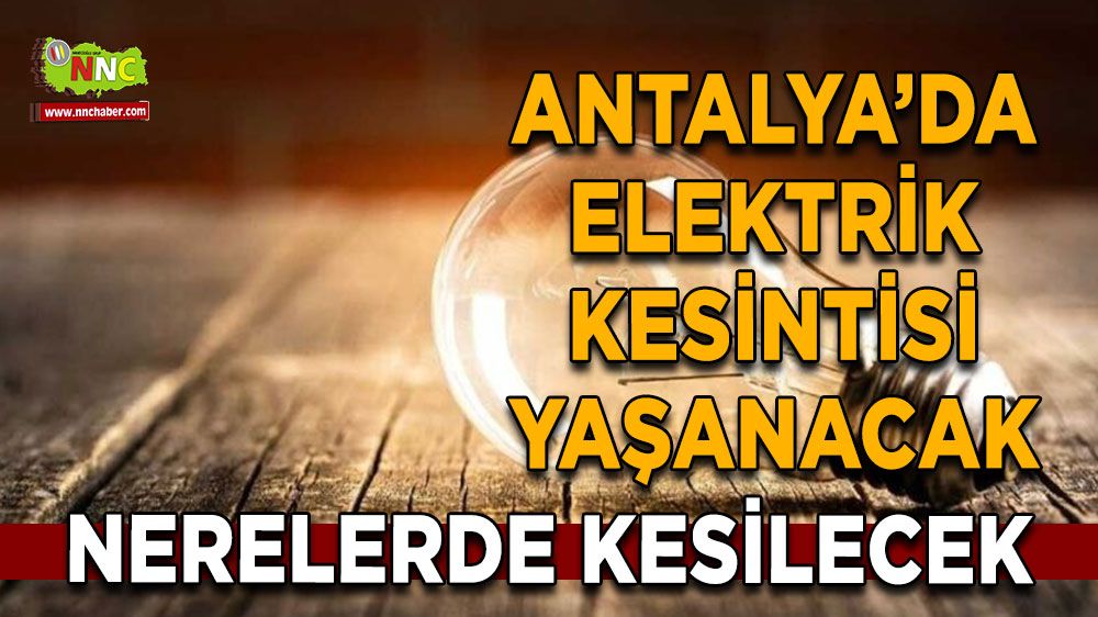 Antalya'da 20 Temmuz elektrik kesintisi İşte etkilenecek yerler