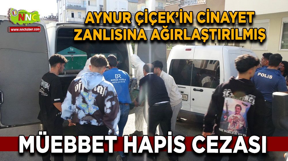 Antalya'da  Aynur Çiçek'in cinayet zanlısına ağırlaştırılmış müebbet hapis cezası çarptırıldı