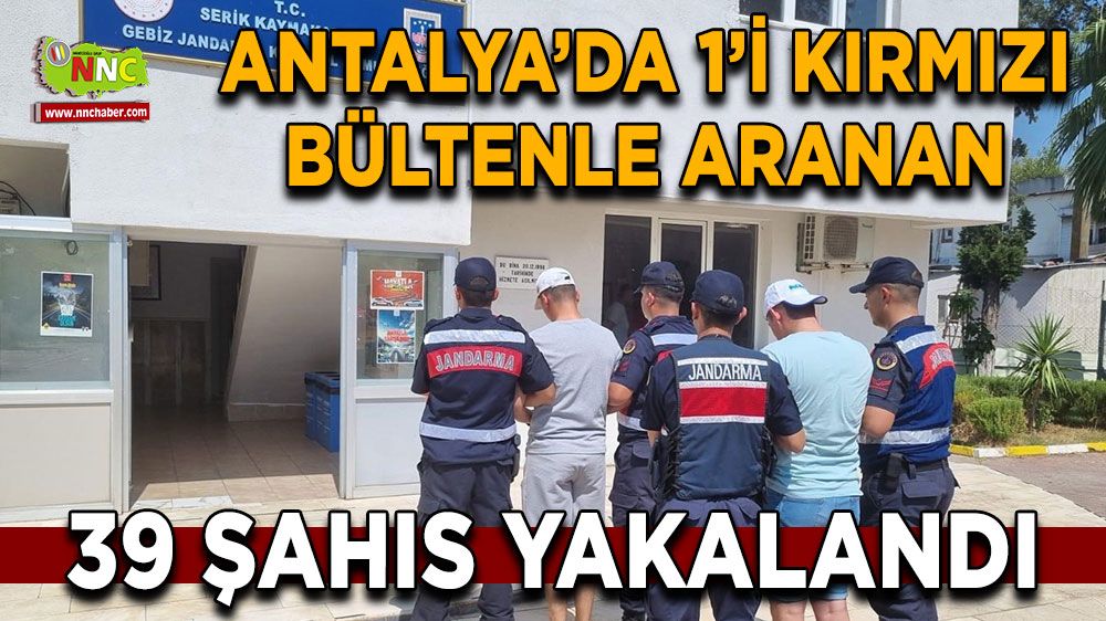 Antalya'da düzenlenen operasyonda 39 şahıs yakalandı