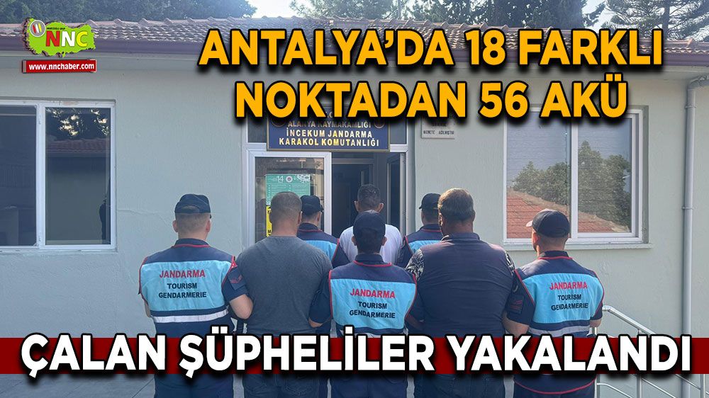 Antalya'da farklı noktalardan akü çalan şüpheliler yakalandı