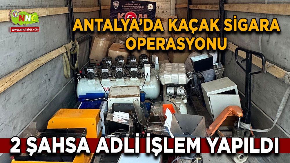 Antalya'da kaçak sigara operasyonu yapıldı