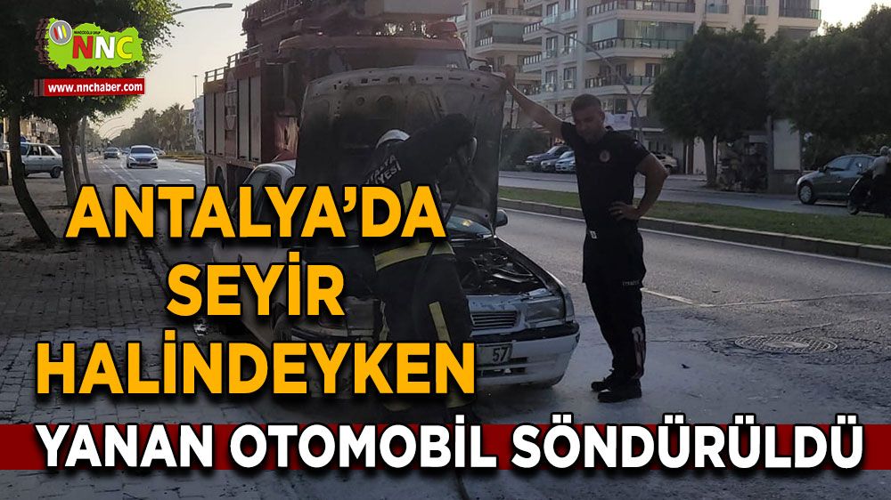 Antalya'da seyir halendeyken yanan otomobil söndürüldü
