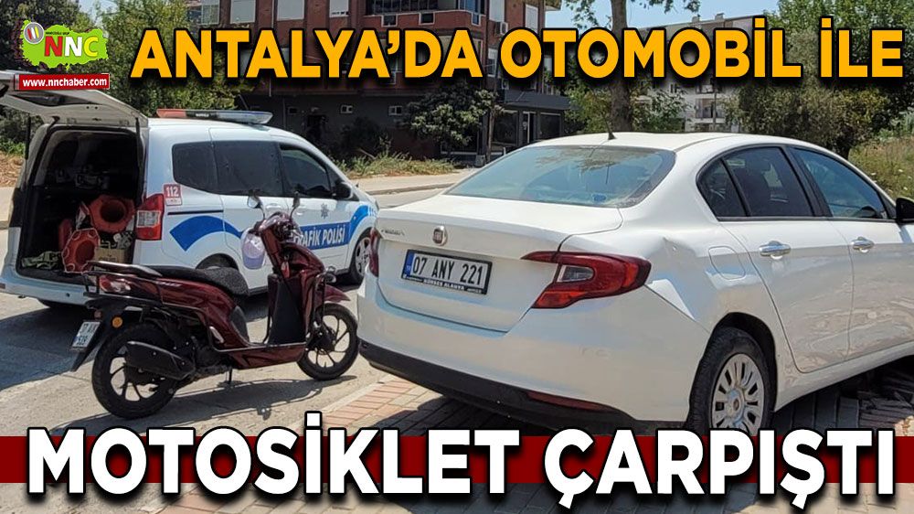 Antalya'da trafik kazası! 1 kişi yaralandı