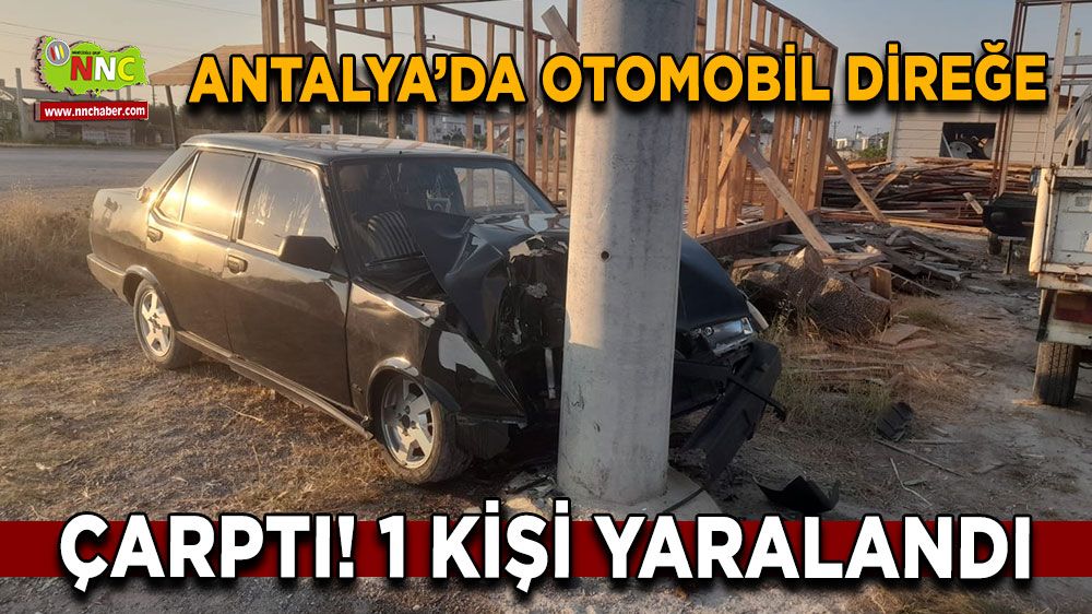 Antalya'da trafik kazası! Otomobil direğe çarptı
