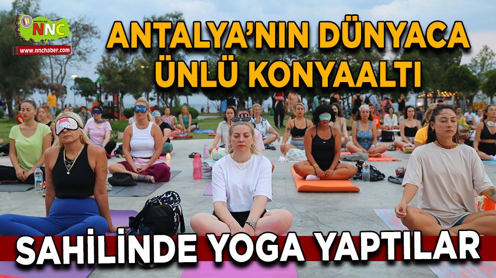 Antalya'da vatandaşlar yoga ve meditasyonla ruhlarını dinlendirdi