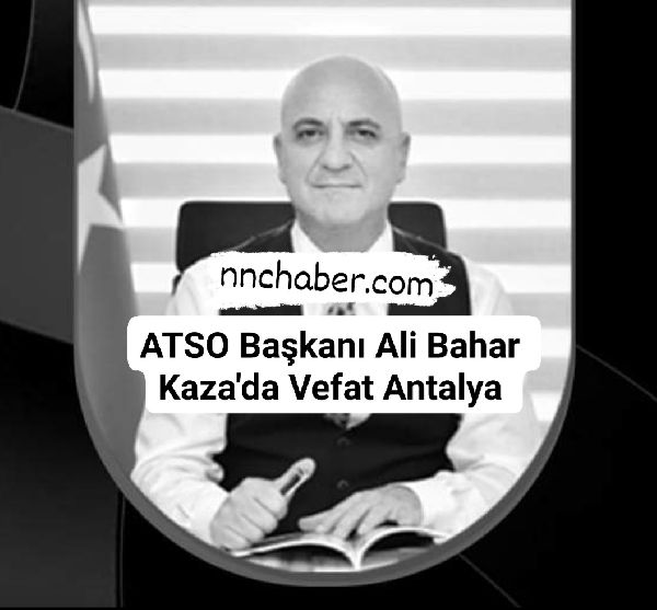 Antalya OSB  Ve Antalya TSO Başkanı  Ali Bahar  Kaza'da Vefat 