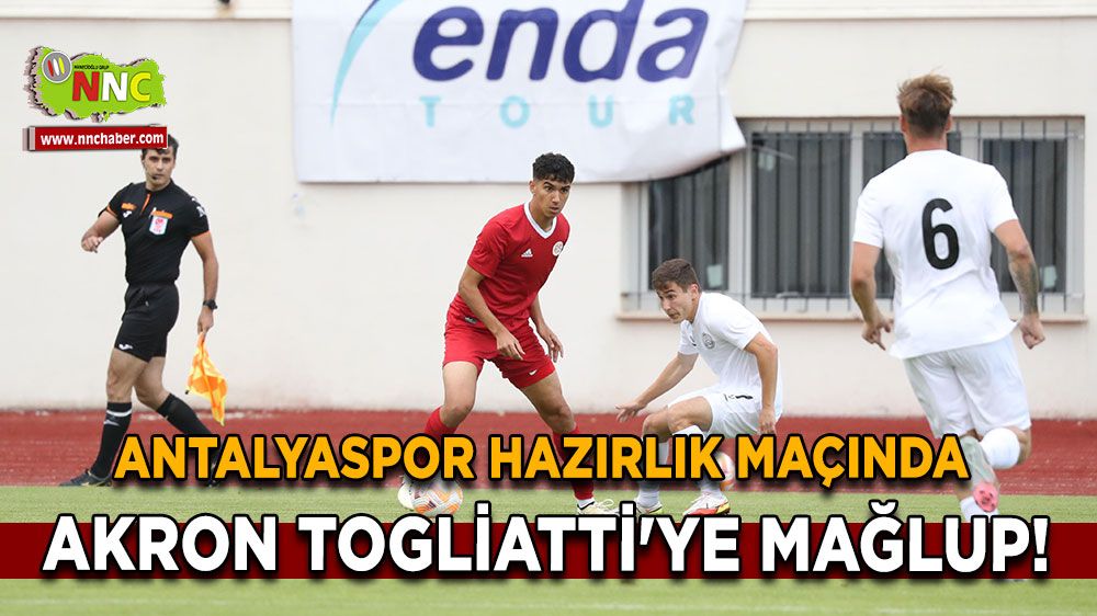 Antalyaspor hazırlık maçında Akron Togliatti'ye mağlup!
