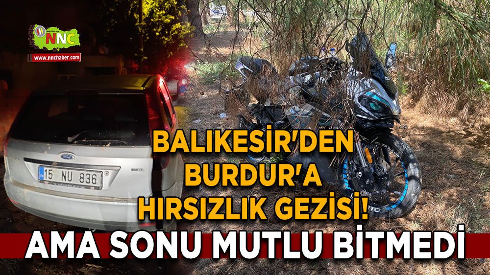 Balıkesir'den Burdur'a hırsızlık gezisi! Ama sonu mutlu bitmedi