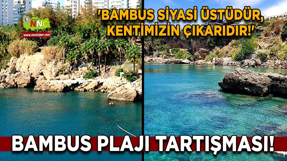 Bambus Plajı Tartışması! 'Bambus Siyasi Üstüdür, Kentimizin Çıkarıdır!'