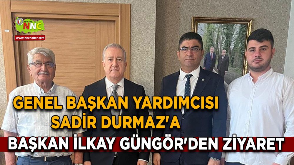 Başkan İlkay Güngör'den Genel Başkan Yardımcısı Sadir Durmaz'a ziyaret