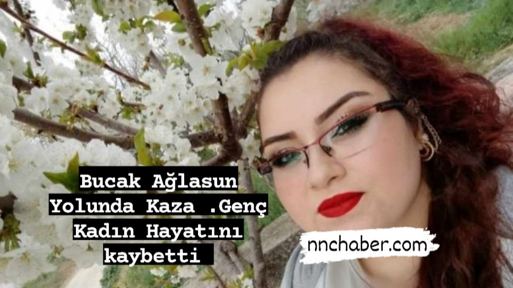 Bucak Ağlasun Yolu Kaza Genç Kadın Hayatını Kaybetti. 