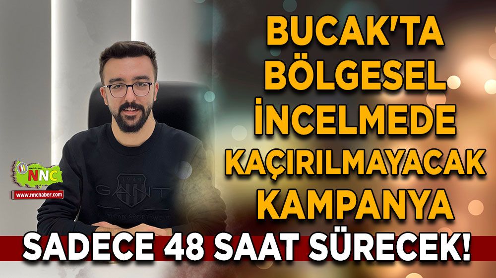 Bucak'ta bölgesel incelmede kaçırılmayacak kampanya! 48 saat sürecek