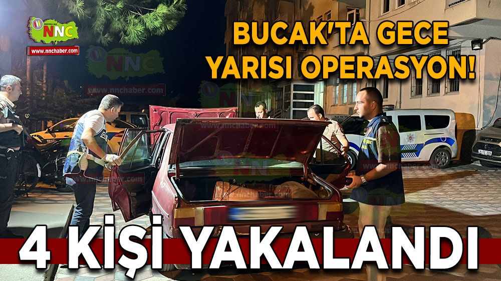 Bucak'ta gece yarısı operasyon! 4 kişi yakalandı