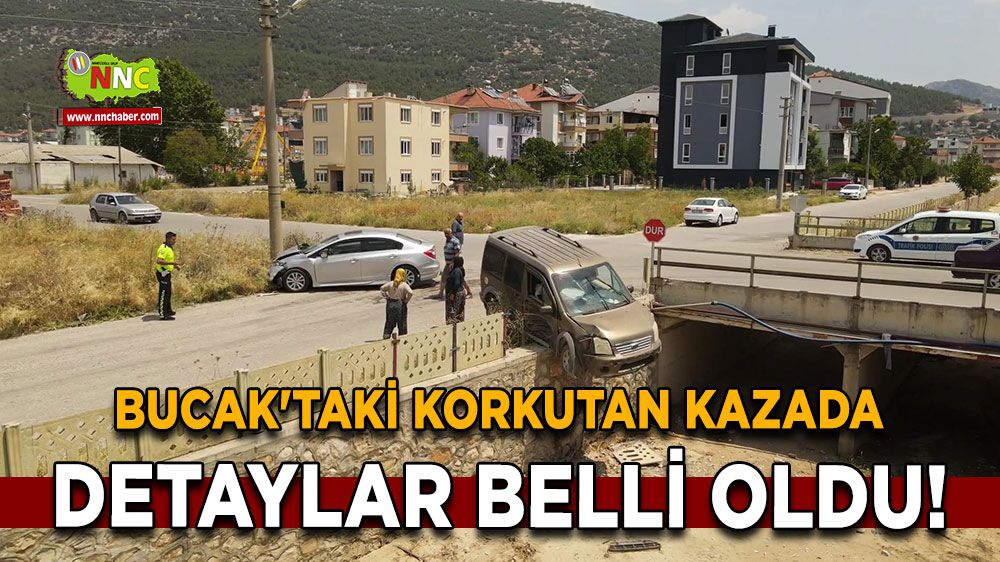 Bucak'taki korkutan kazada detaylar belli oldu!