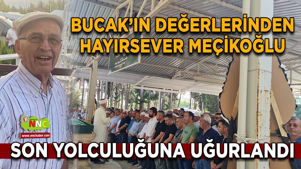 Bucaklı hayırsever Muhammed Meçikoğlu son yolcuğuna uğurlandı