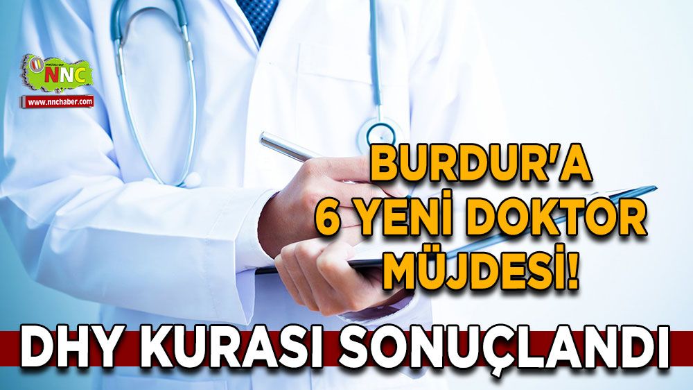 Burdur'a 6 Yeni Doktor Müjdesi! DHY Kurası Sonuçlandı