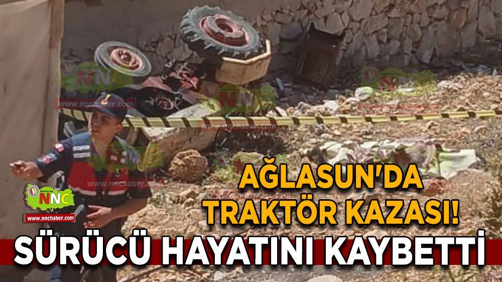 Burdur Ağlasun'da gerçekleşen traktör kazasında 1 kişi hayatını kaybetti 