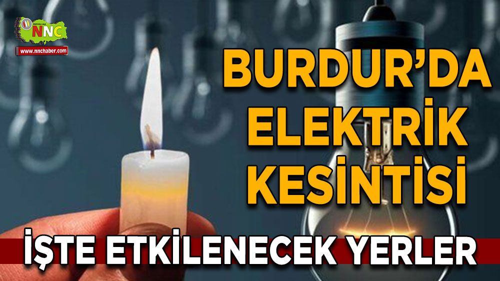 Burdur'da 02 Temmuz elektrik kesintisi etkilenecek yerler