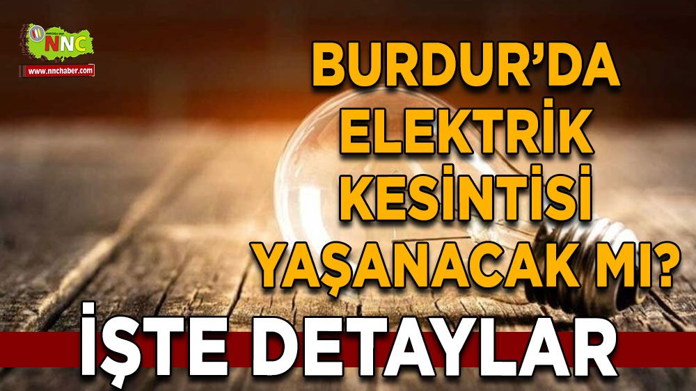 Burdur'da 03 Temmuz elektrik kesintisi etkilenecek yerler