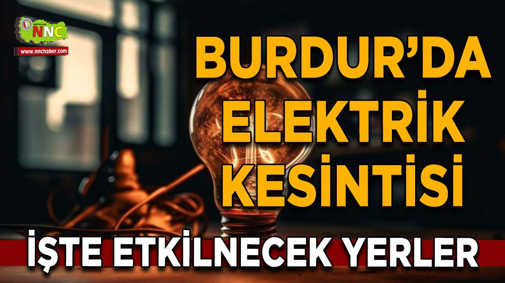 Burdur'da 04 Temmuz elektrik kesintisi etkilenecek yerler