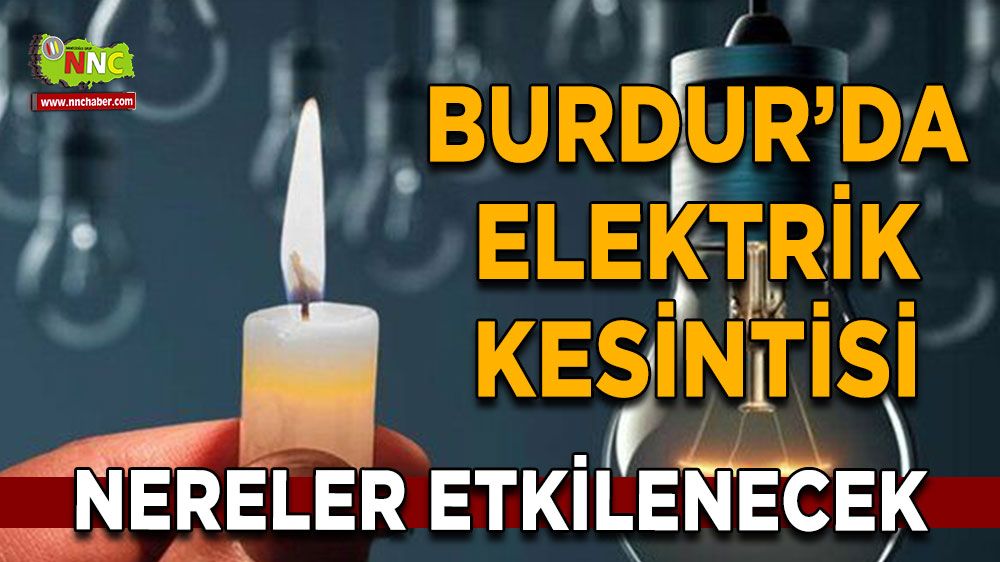 Burdur'da 09 Temmuz elektrik kesintisi etkilenecek yerler