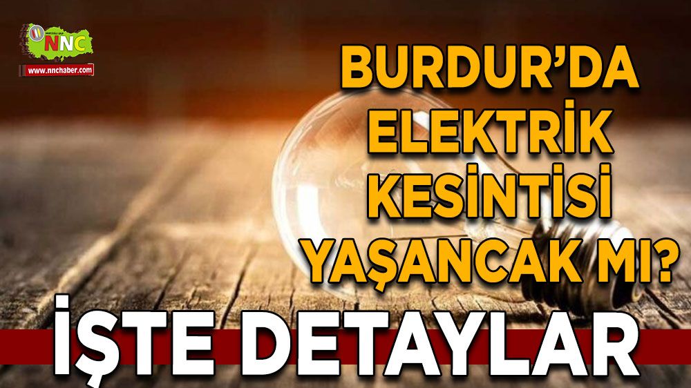 Burdur'da 10 Temmuz elektrik kesintisi etkilenecek yerler