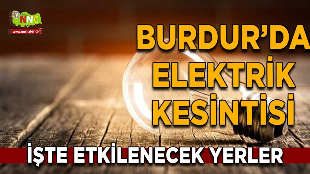 Burdur'da 18 Temmuz elektrik kesintisi etkilenecek yerler