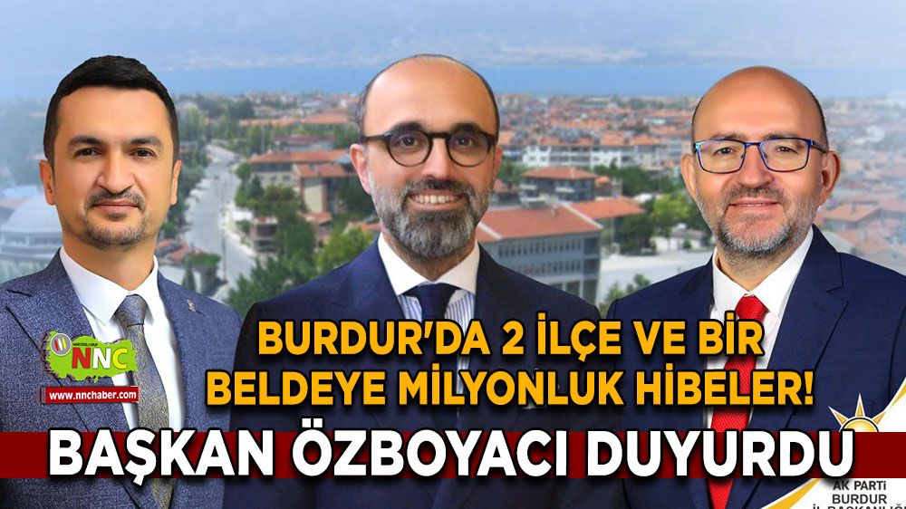 Burdur'da 2 ilçe ve bir beldeye milyonluk hibeler! Mustafa Özboyacı duyurdu