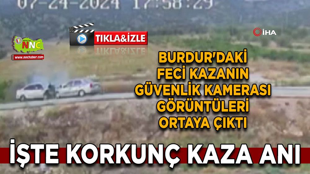 Burdur'da 2 kişinin hayatını kaybettiği kazanın görüntüleri çıktı! O anlar kameraya yansıdı