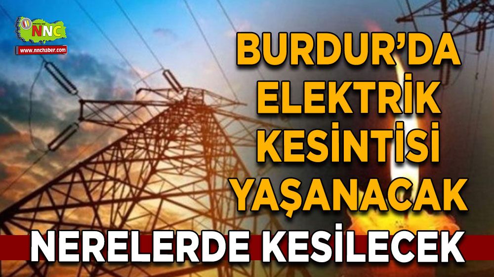 Burdur'da 20 Temmuz elektrik kesintisi etkilenecek yerler