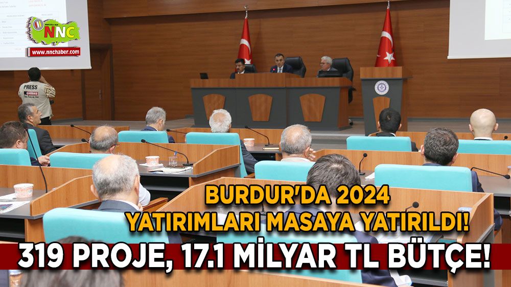 Burdur'da 2024 yatırımları masaya yatırıldı! 319 proje, 17.1 milyar TL bütçe!