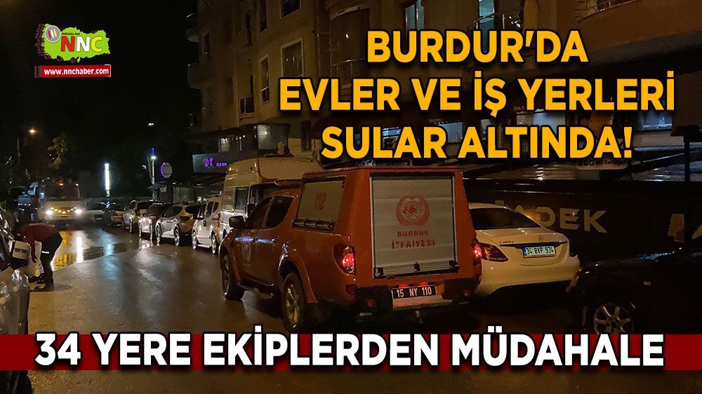 Burdur'da evler ve iş yerleri sular altında! Tam 34 yere ekiplerden müdahale